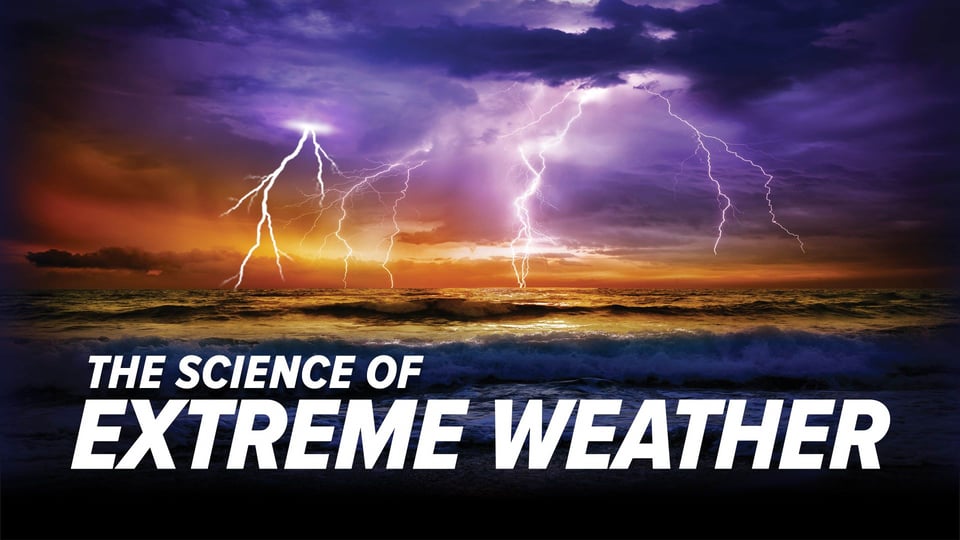 Still image from video series The Science of Extreme Weather