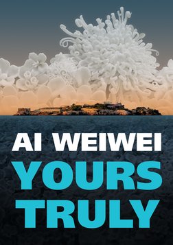 Ai Weiwei: Yours Truly