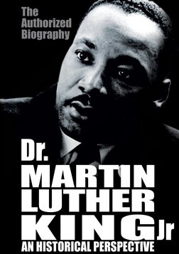 Dr. Martin Luther King, Jr: A Historical Perspective - An Authorized Biography of a Civil Rights Hero