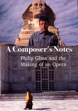 A Composer's Notes - Philip Glass and the Making of an Opera