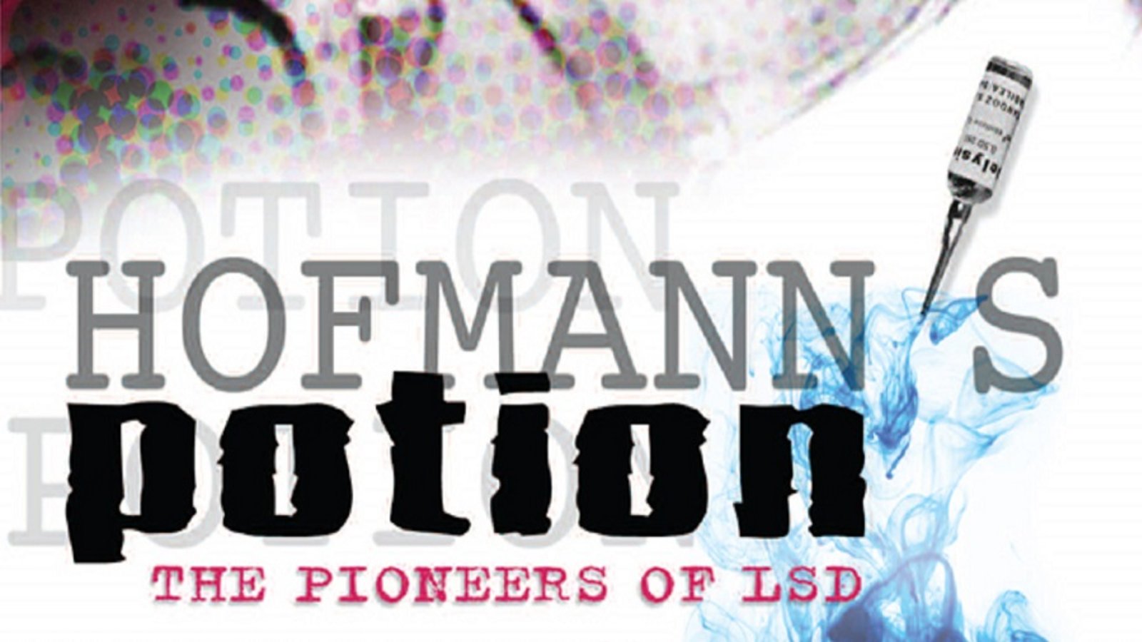 Hofmann's Potion: The Pioneers Of LSD