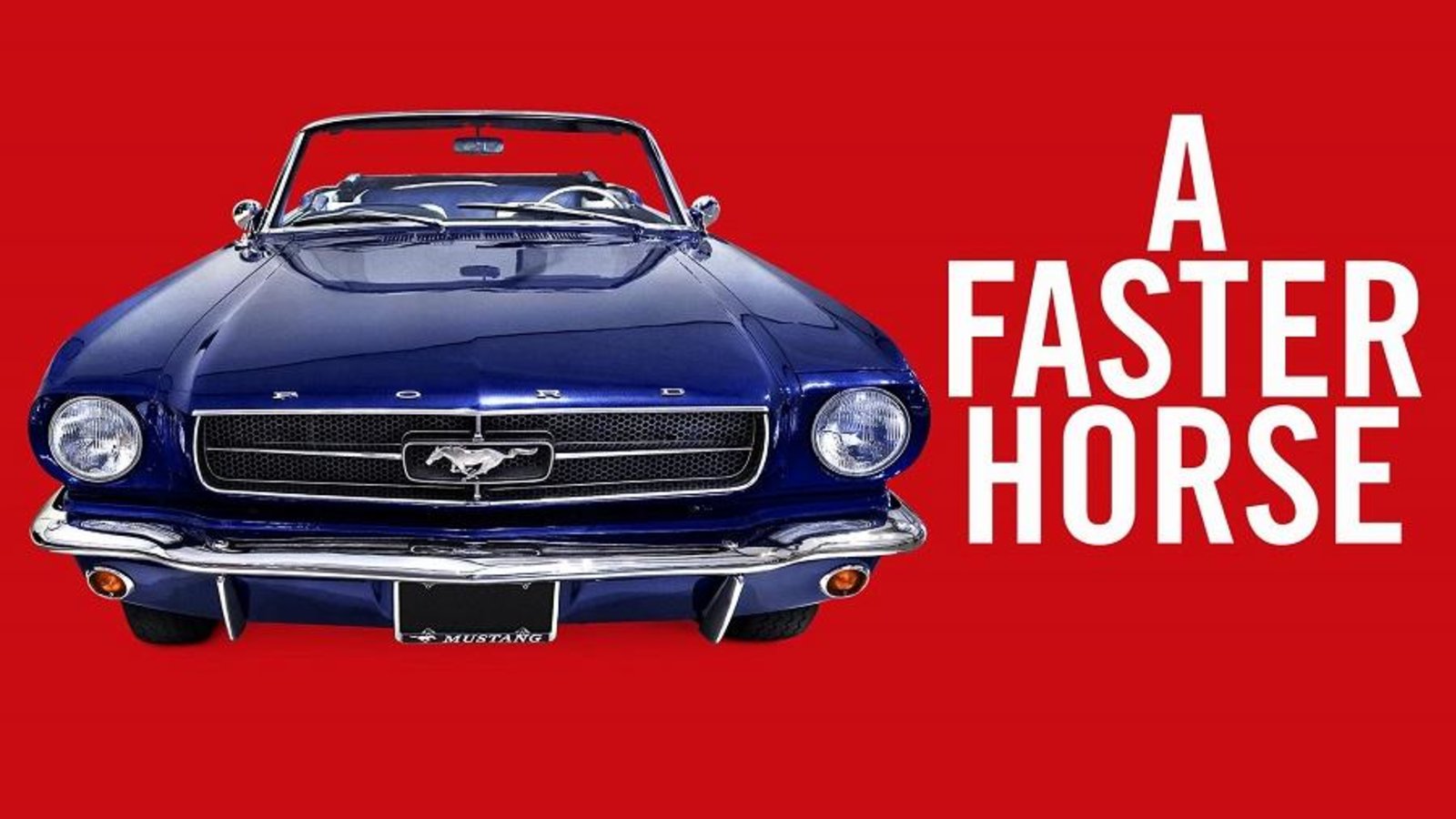 A Faster Horse - The History of the Ford Mustang