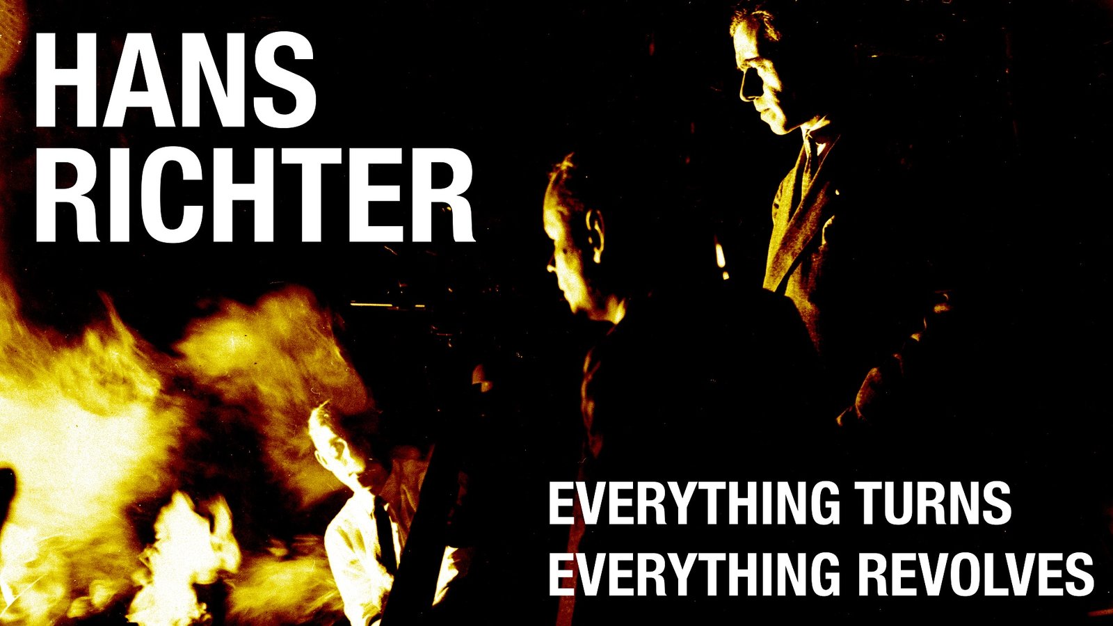 Hans Richter: Everything Turns, Everything Revolves - The Pioneer of Experimental Filmmaking