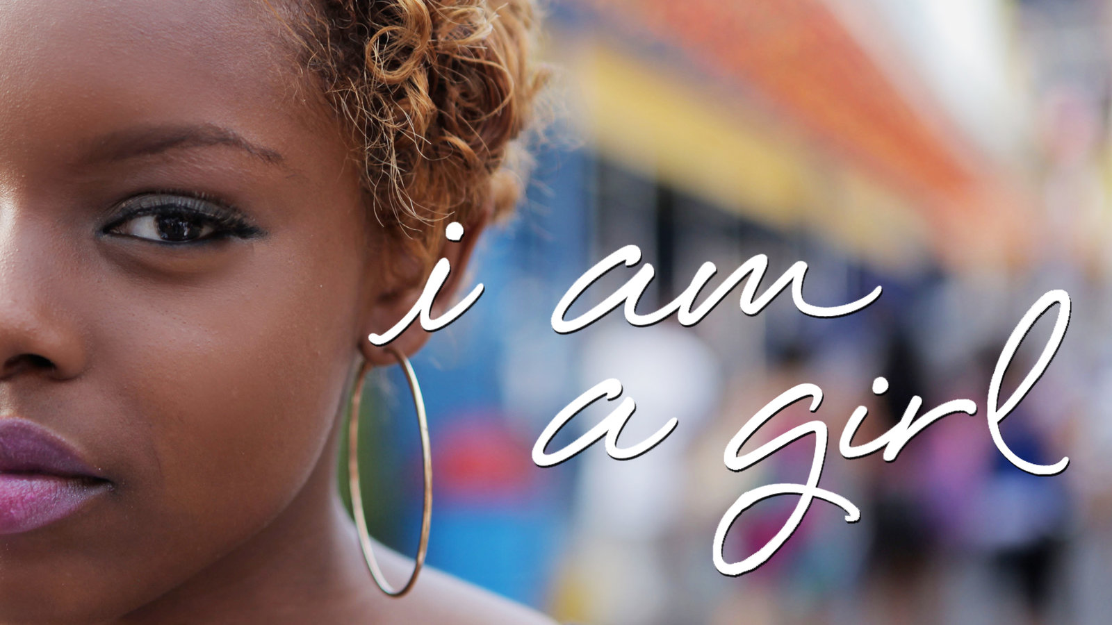 I am a Girl - Girls Around the World