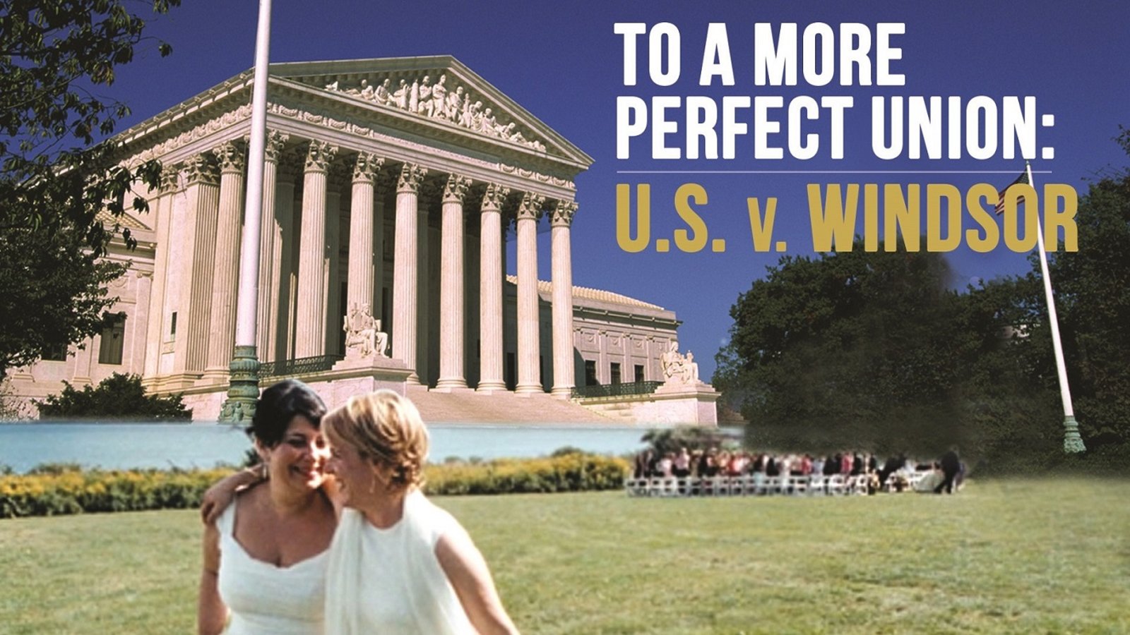 To a More Perfect Union: U.S. v. Windsor - A Pivotal Case in the Marriage Equality Movement