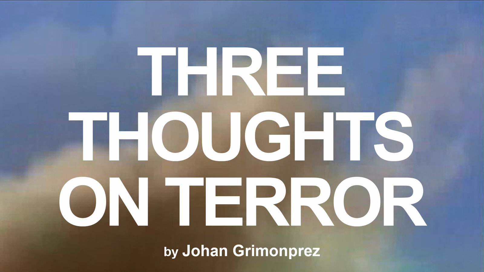 Three Thoughts on Terror - Philosophical Views on Terrorism